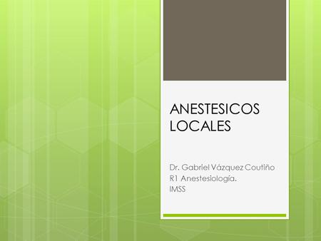Dr. Gabriel Vázquez Coutiño R1 Anestesiología. IMSS