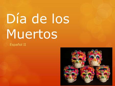 Día de los Muertos Español II. ¿Qué es?  Día de los Muertos is a holiday that honors the dead.  It takes place on November 2 nd and it is celebrated.