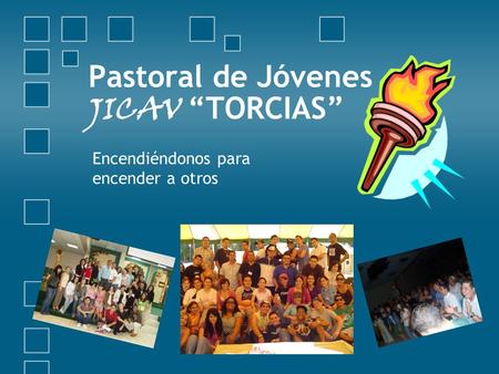 Pastoral de Jóvenes JICAV “TORCIAS” Encendiéndonos para encender a otros.