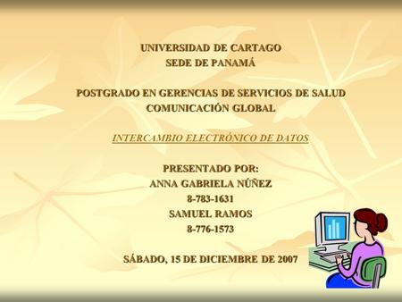 UNIVERSIDAD DE CARTAGO SEDE DE PANAMÁ POSTGRADO EN GERENCIAS DE SERVICIOS DE SALUD COMUNICACIÓN GLOBAL PRESENTADO POR: ANNA GABRIELA NÚÑEZ 8-783-1631 SAMUEL.