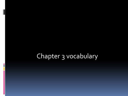 Chapter 3 vocabulary.