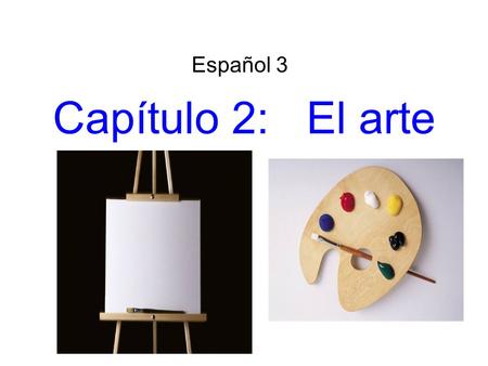 Español 3 Capítulo 2: El arte.