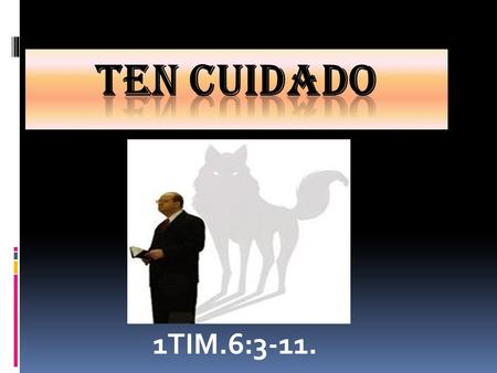 TEN CUIDADO 1TIM.6:3-11..