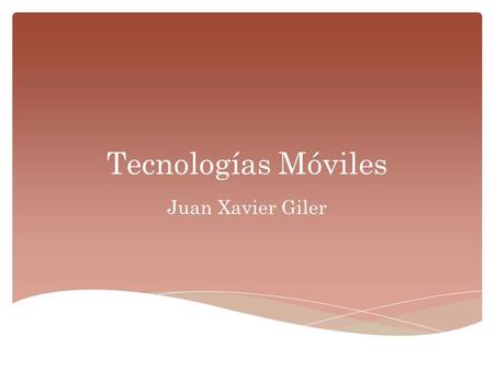 Tecnologías Móviles Juan Xavier Giler. Definición  Tecnología que carece de cables y que se puede trasladar sin que se registren inconvenientes en su.