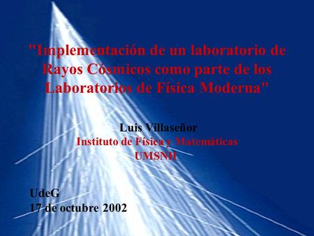Implementación de un laboratorio de Rayos Cósmicos como parte de los Laboratorios de Física Moderna Luis Villaseñor Instituto de Física y Matemáticas.