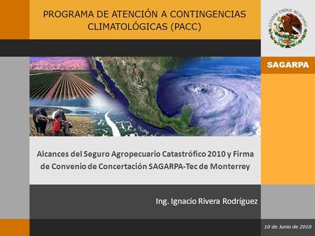 Programa de Atención a Contingencias Climatológicas (PACC) Programa de Atención a Contingencias Climatológicas 2009 Nuevo León Alcances del Seguro Agropecuario.
