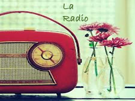 La Radio.
