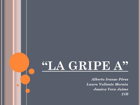 “LA GRIPE A” Alberto Iranzo Pérez Laura Valiente Morata