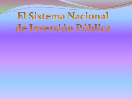El Sistema Nacional de Inversión Pública.