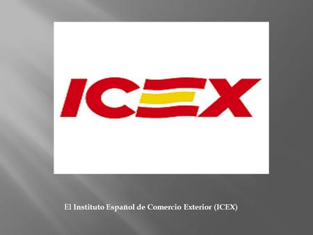 El Instituto Español de Comercio Exterior ( ICEX )