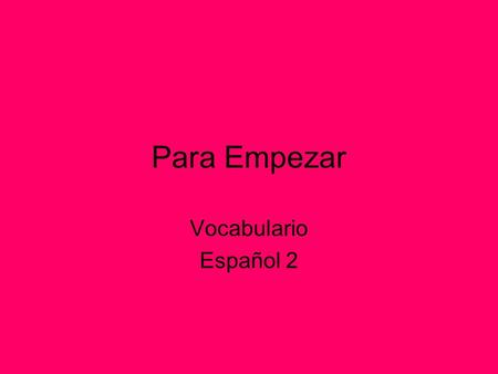 Para Empezar Vocabulario Español 2 Question Words/Phrases ¿Cómo? = How? ¿ Qué? = What? ¿Cuándo? = When? ¿Quién? = who? ¿Quiénes? = who? ¿Por qué? = why?