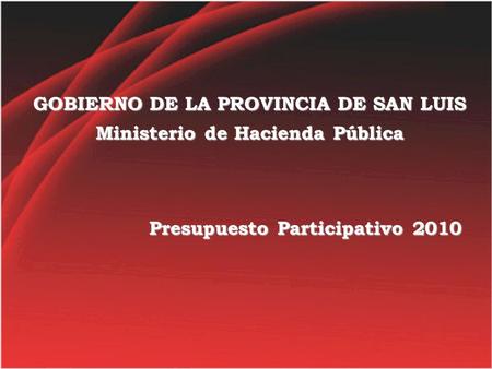 Presupuesto Participativo 2010 GOBIERNO DE LA PROVINCIA DE SAN LUIS Ministerio de Hacienda Pública.
