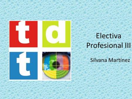 Electiva Profesional III Silvana Martínez. La televisión digital terrestre (TDT) es una tecnología que sustituirá ala televisión analógica convencional.