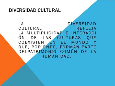 DIVERSIDAD CULTURAL La diversidad cultural refleja la multiplicidad e interacci ón de las culturas que coexisten en el mundo y que, por ende, forman.