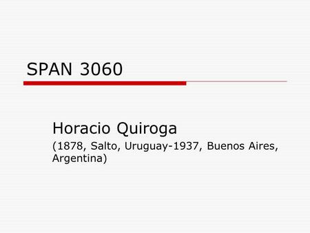 SPAN 3060 Horacio Quiroga (1878, Salto, Uruguay-1937, Buenos Aires, Argentina)