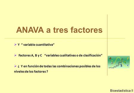 ANAVA a tres factores Y “ variable cuantitativa”