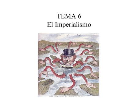 TEMA 6 El Imperialismo.