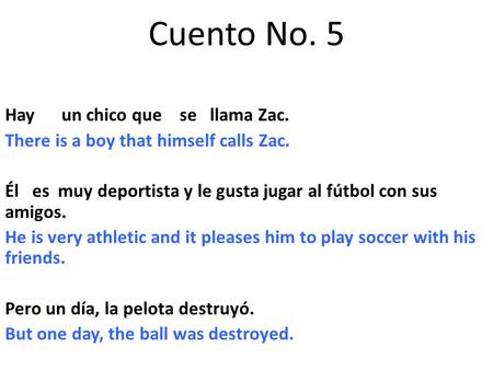 Cuento No. 5 Hay un chico que se llama Zac. There is a boy that himself calls Zac. Él es muy deportista y le gusta jugar al fútbol con sus amigos. He is.