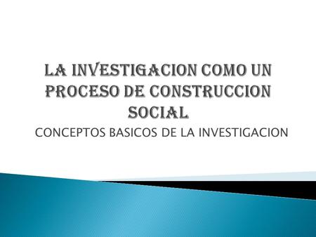 LA INVESTIGACION COMO UN PROCESO DE CONSTRUCCION SOCIAL