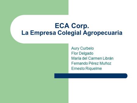 ECA Corp. La Empresa Colegial Agropecuaria Aury Curbelo Flor Delgado María del Carmen Librán Fernando Pérez Muñoz Ernesto Riquelme.