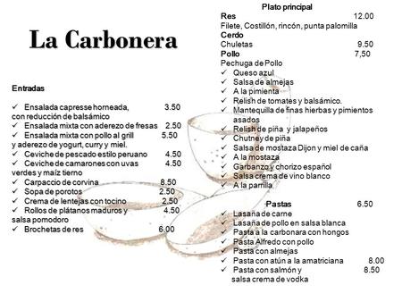 La Carbonera Entradas Ensalada capresse horneada, 3.50 Ensalada capresse horneada, 3.50 con reducción de balsámico Ensalada mixta con aderezo de fresas.