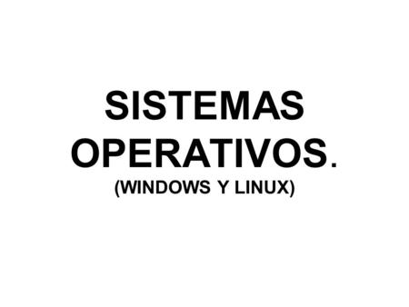 SISTEMAS OPERATIVOS. (WINDOWS Y LINUX).