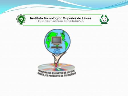 Instituto Tecnológico Superior de Libres Organismo Público Descentralizado del Gobierno del Estado de Puebla.