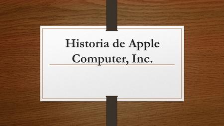 Historia de Apple Computer, Inc.. AGENDA CAPITULO 1 CAPITULO 2 CAPITULO 3.