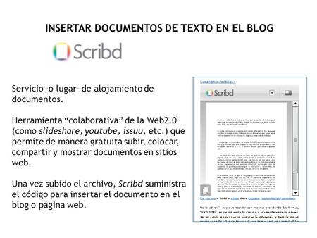 Servicio –o lugar- de alojamiento de documentos. Herramienta “colaborativa” de la Web2.0 (como slideshare, youtube, issuu, etc.) que permite de manera.