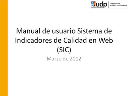 Manual de usuario Sistema de Indicadores de Calidad en Web (SIC) Marzo de 2012.