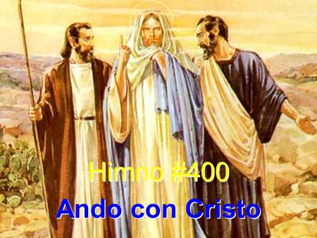 Himno #400 Ando con Cristo Himno #400 Ando con Cristo.