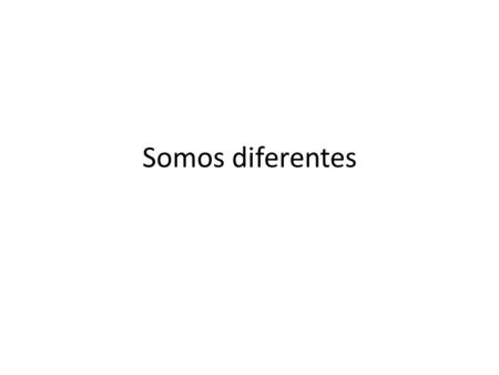 Somos diferentes.
