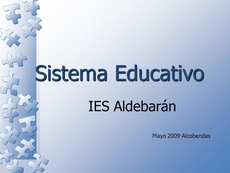 Sistema Educativo IES Aldebarán Mayo 2009 Alcobendas.