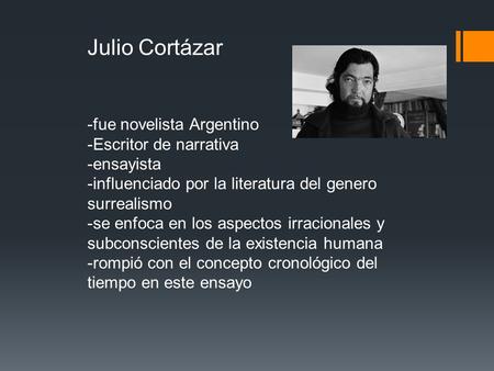 Julio Cortázar -fue novelista Argentino -Escritor de narrativa