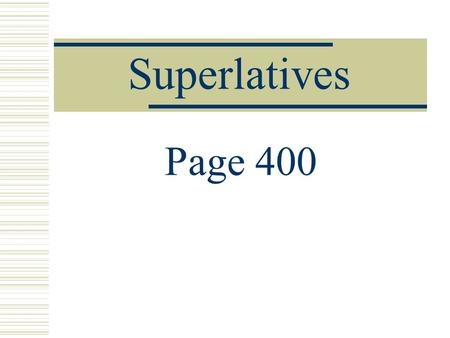 Superlatives Page 400 Superlatives  In English, Superlatives are when we use adjectives with an “est” as a suffix.  For example, the fastest runner,