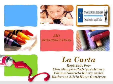2M1 Agroindustrial La Carta Realizado Por: Elba Milagros Rodriguez Rivera Fátima Gabriela Rivera Avilés Katherine Alicia Huete Gutiérrez.