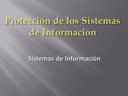 Protección de los Sistemas de Información Sistemas de Información.