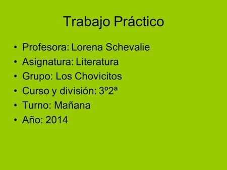 Trabajo Práctico Profesora: Lorena Schevalie Asignatura: Literatura