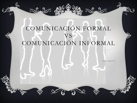 Comunicación Formal VS Comunicación Informal