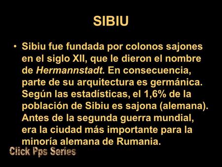 SIBIU Sibiu fue fundada por colonos sajones en el siglo XII, que le dieron el nombre de Hermannstadt. En consecuencia, parte de su arquitectura es germánica.