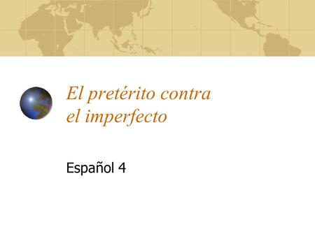 El pretérito contra el imperfecto Español 4. El pretérito Must have definite beginning and end. SIST S = specific I = interrupting S = sequential T =