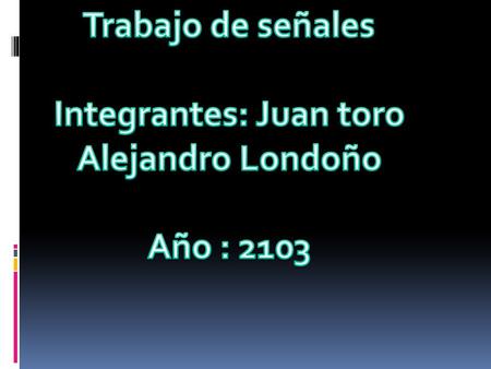 Integrantes: Juan toro