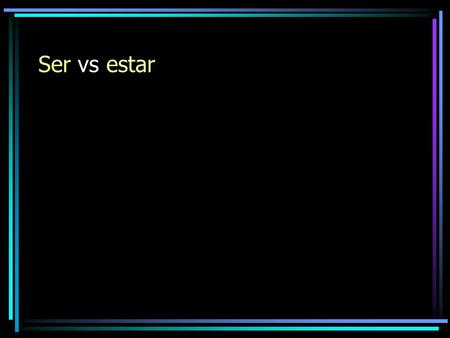 Ser vs estar. Ser is used to tell who the subject is or what the subject is like to describe origin, profession, and basic characteristics. time and dates.