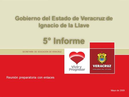 1 Gobierno del Estado de Veracruz de Ignacio de la Llave 5° Informe SECRETARÍA DE EDUCACIÓN DE VERACRUZ Mayo de 2009 Reunión preparatoria con enlaces.
