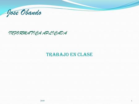 Jose Obando INFORMATICA APLICADA TRABAJO EN CLASE jose1.
