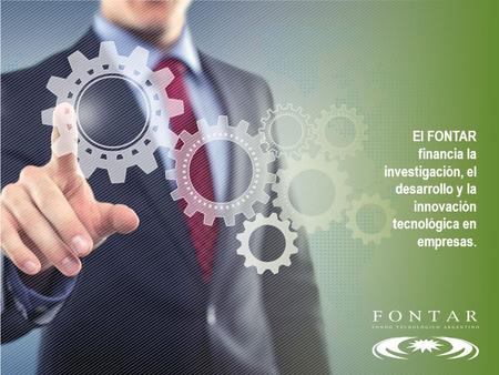 El FONTAR financia la investigación, el desarrollo y la innovación tecnológica en empresas.