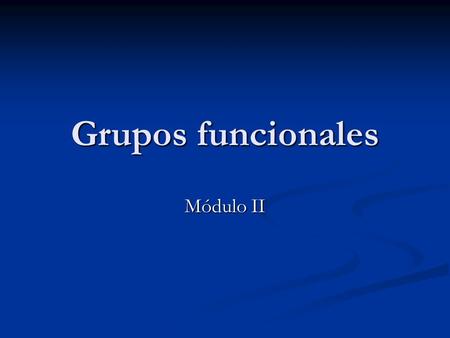 Grupos funcionales Módulo II.