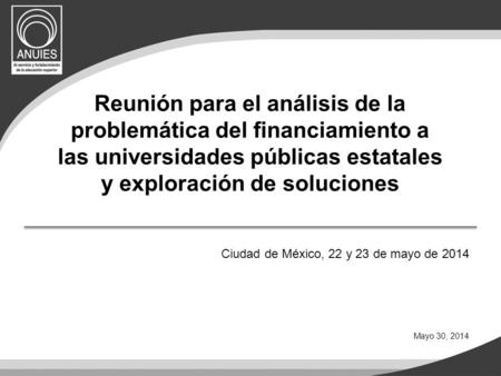 Reunión para el análisis de la problemática del financiamiento a las universidades públicas estatales y exploración de soluciones Ciudad de México, 22.