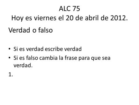 ALC 75 Hoy es viernes el 20 de abril de 2012.