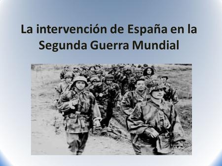 La intervención de España en la Segunda Guerra Mundial